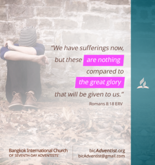 "We have sufferings now, but these are nothing compared to the great glory that will be given to us." Romans 8:18 ERV